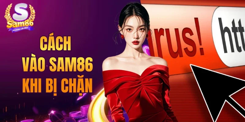 Cách Vào SAM86 Khi Bị Chặn
