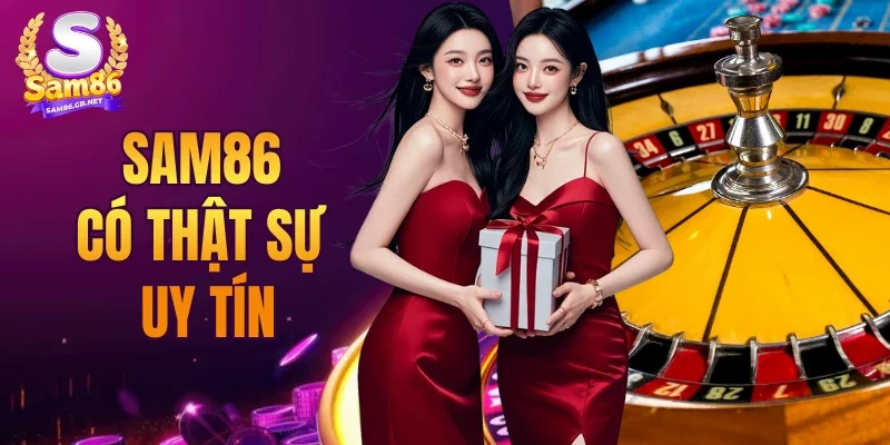SAM86 Có Thực Sự Uy Tín